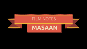 FILM NOTES: MASAAN